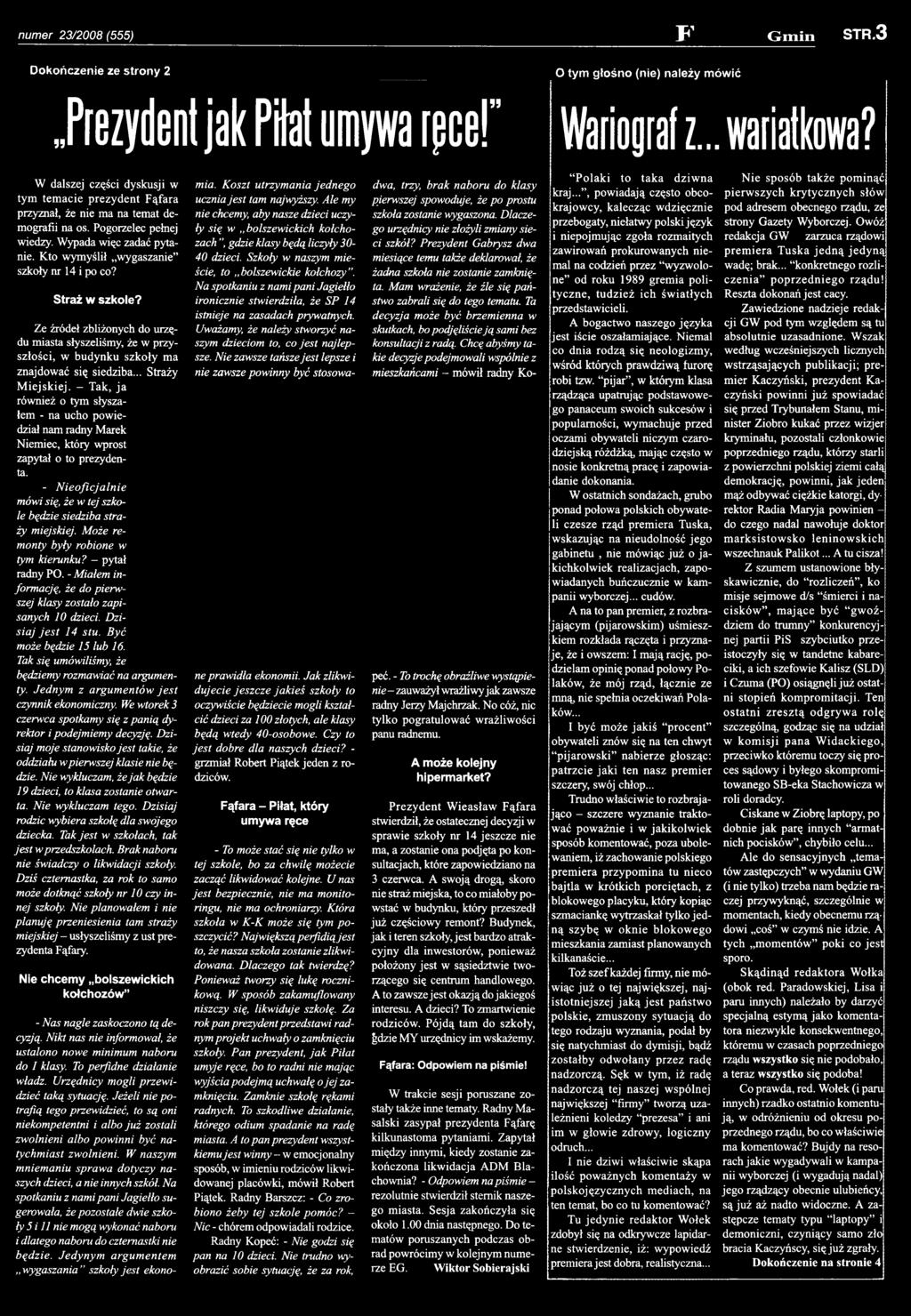 Może remonty były robione w tym kierunku? - pytał radny PO. - Miałem informację, że do pierwszej klasy zostało zapisanych 10 dzieci. Dzisiaj je st 14 stu. Być może będzie 15 lub 16.
