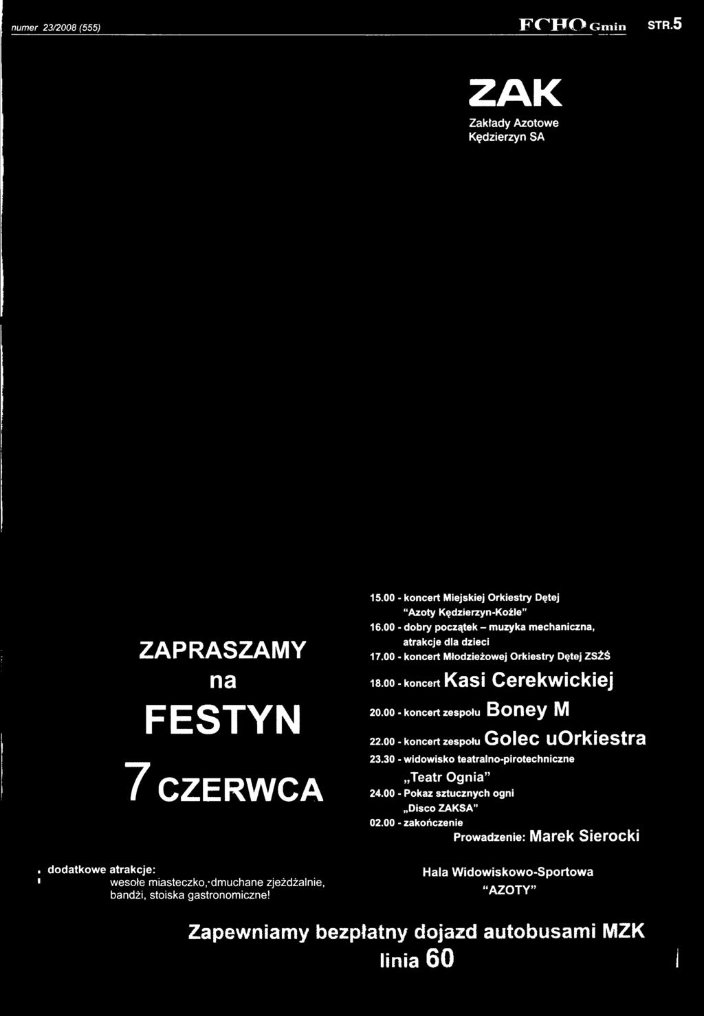 00 - koncert zespołu Golec uorkiestra 7 CZERWCA Teatr O g n ia 24.00 - Pokaz sztucznych ogni Disco ZAKSA 02.