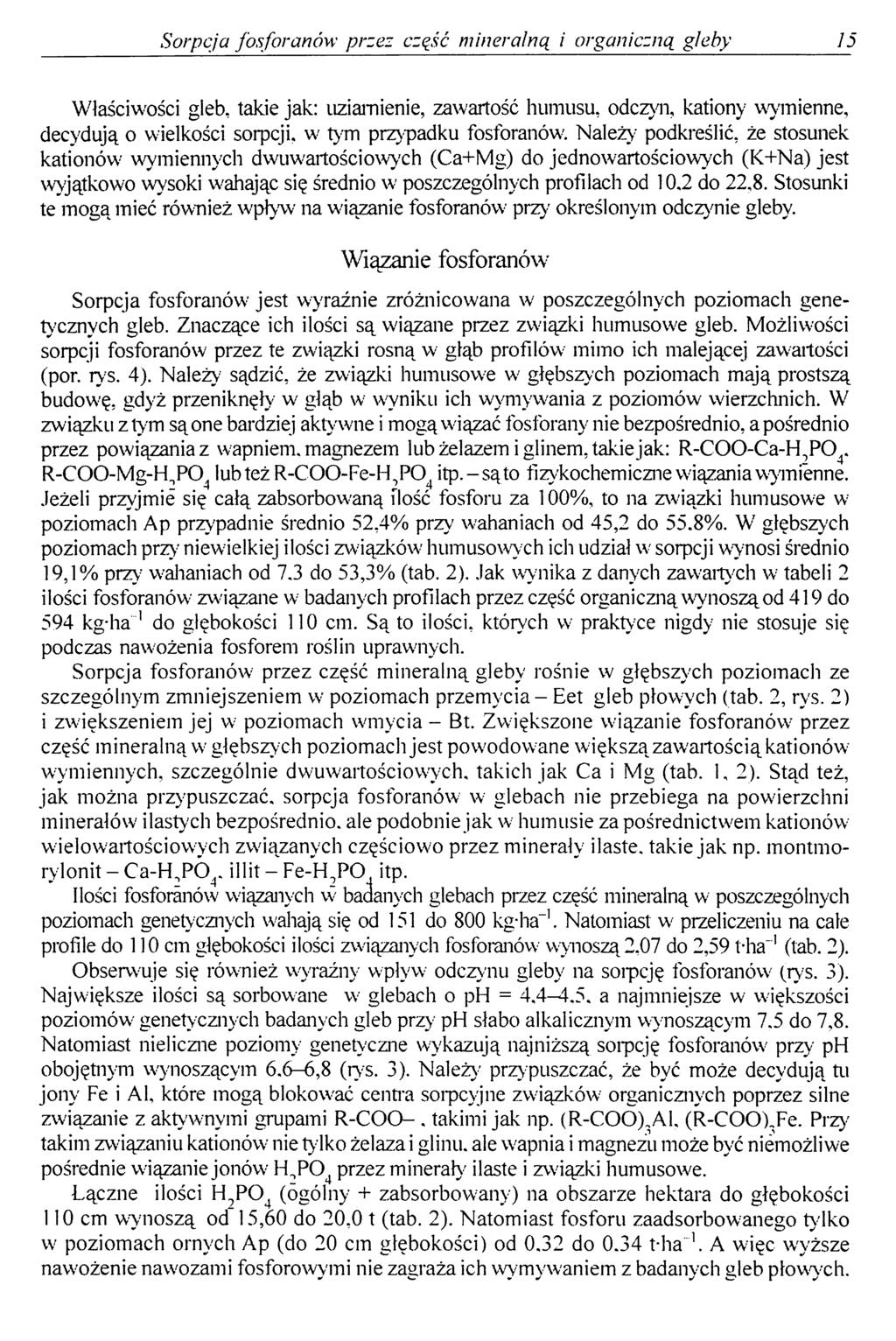 Sorpcja fosforanów przez część mineralną i organiczną gleby 15 Właściwości gleb, takie jak: uziarnienie, zawartość humusu, odczyn, kationy wymienne, decydują o wielkości sorpcji, w tym przypadku