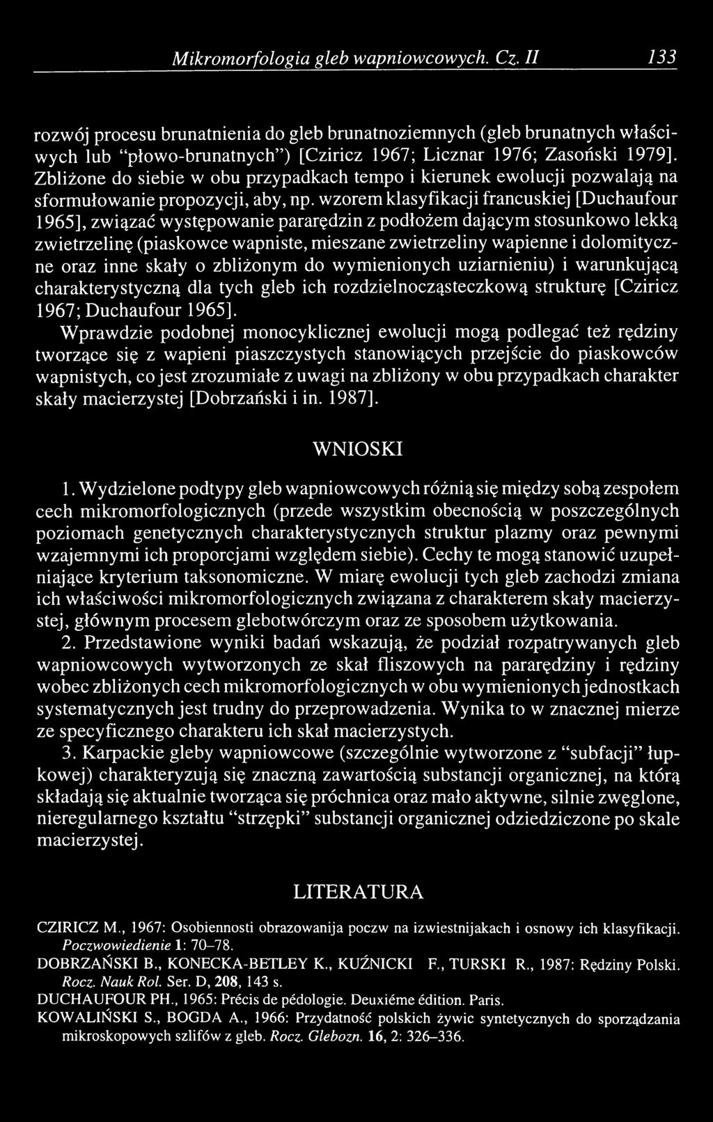 wzorem klasyfikacji francuskiej [Duchaufour 1965], związać występowanie pararędzin z podłożem dającym stosunkowo lekką zwietrzelinę (piaskowce wapniste, mieszane zwietrzeliny wapienne i dolomityczne