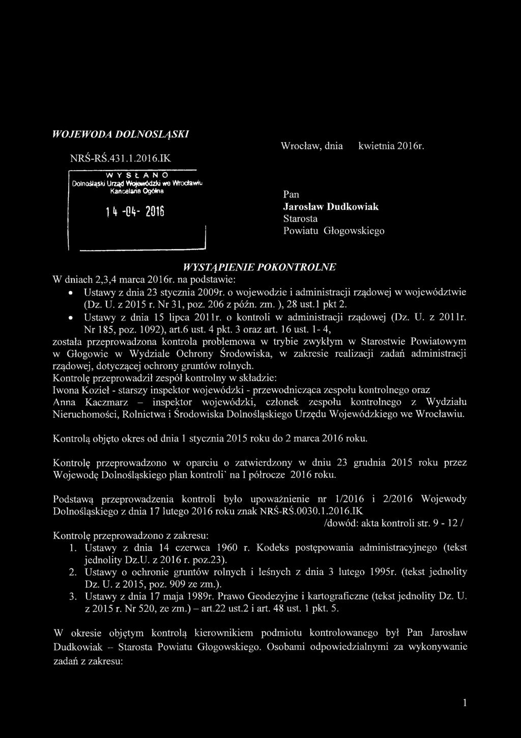 o wojewodzie i administracji rządowej w województwie (Dz. U. z 2015 r. Nr 31, poz. 206 z późn. zm. ), 28 ust.l pkt 2. Ustawy z dnia 15 lipca 201 lr. o kontroli w administracji rządowej (Dz. U. z 201 lr.