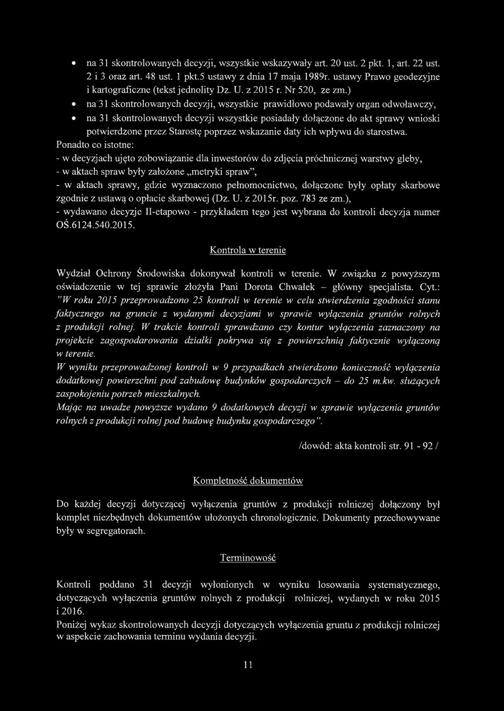 ) na 31 skontrolowanych decyzji, wszystkie prawidłowo podawały organ odwoławczy, na 31 skontrolowanych decyzji wszystkie posiadały dołączone do akt sprawy wnioski potwierdzone przez Starostę poprzez