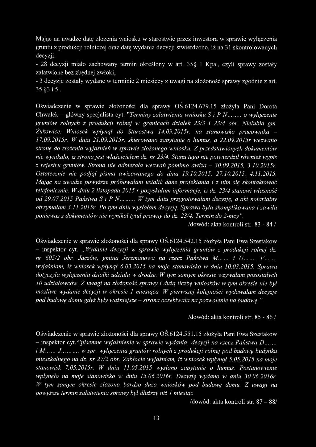 , czyli sprawy zostały załatwione bez zbędnej zwłoki, - 3 decyzje zostały wydane w terminie 2 miesięcy z uwagi na złożoność sprawy zgodnie z art. 35 3 i 5.