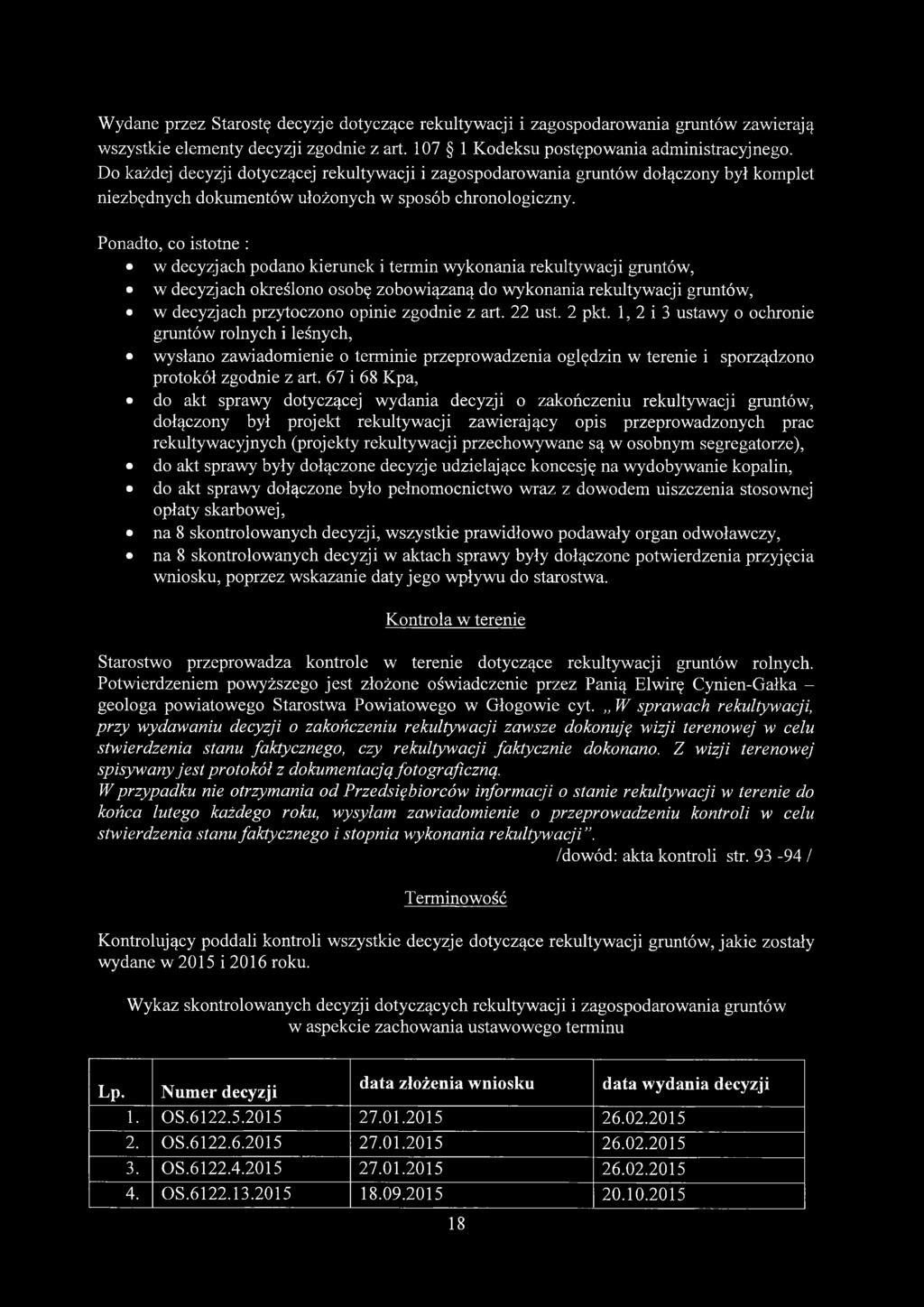Ponadto, co istotne : w decyzjach podano kierunek i termin wykonania rekultywacji gruntów, w decyzjach określono osobę zobowiązaną do wykonania rekultywacji gruntów, o w decyzjach przytoczono opinie