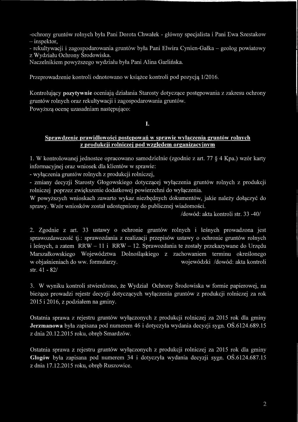 Kontrolujący pozytywnie oceniają działania Starosty dotyczące postępowania z zakresu ochrony gruntów rolnych oraz rekultywacji i zagospodarowania gruntów. Powyższą ocenę uzasadniam następująco: I.