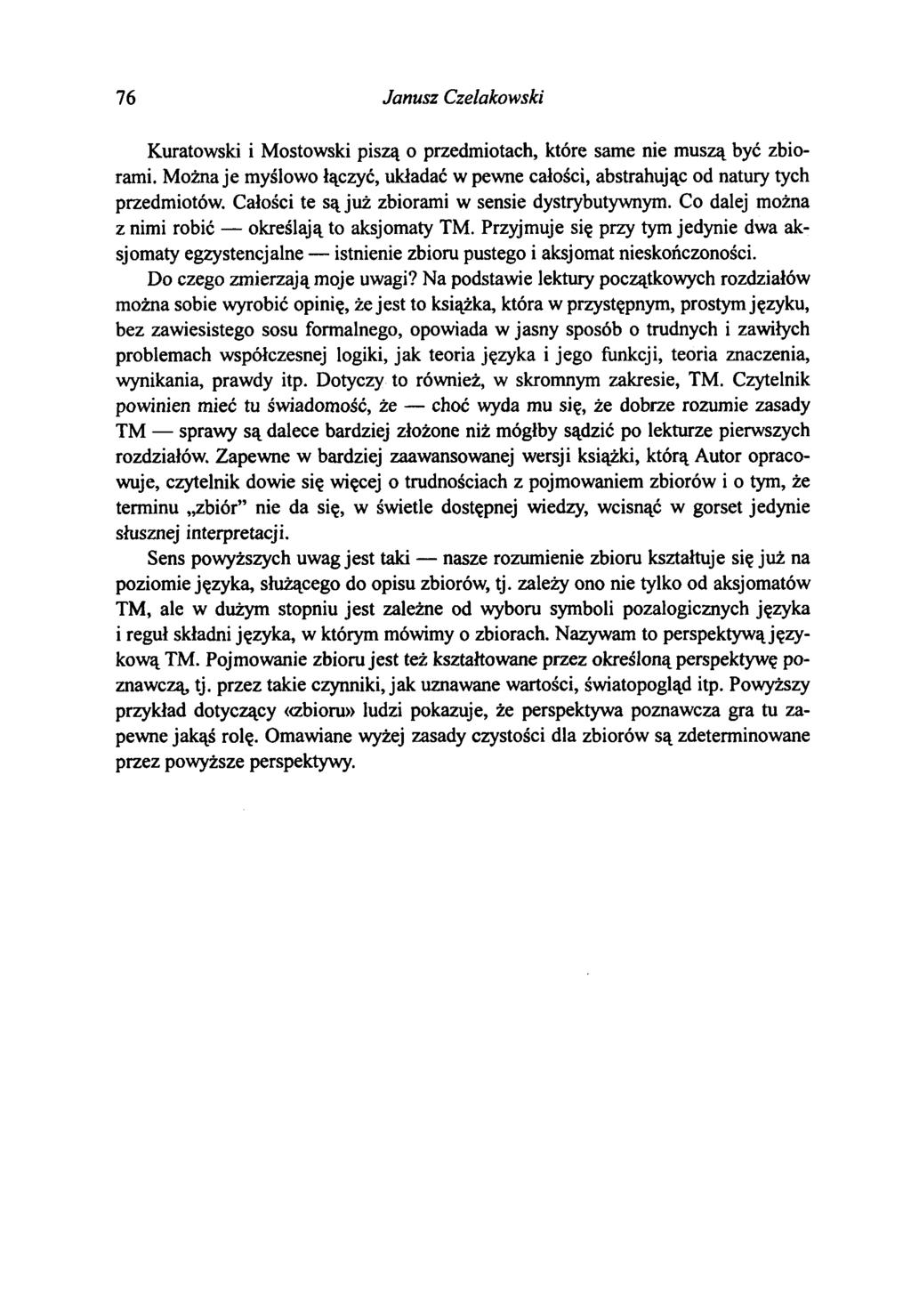 76 Janusz Czelakowski Kuratowski i Mostowski piszą o przedmiotach, które same nie muszą być zbiorami. Można je myślowo łączyć, układać w pewne całości, abstrahując od natury tych przedmiotów.
