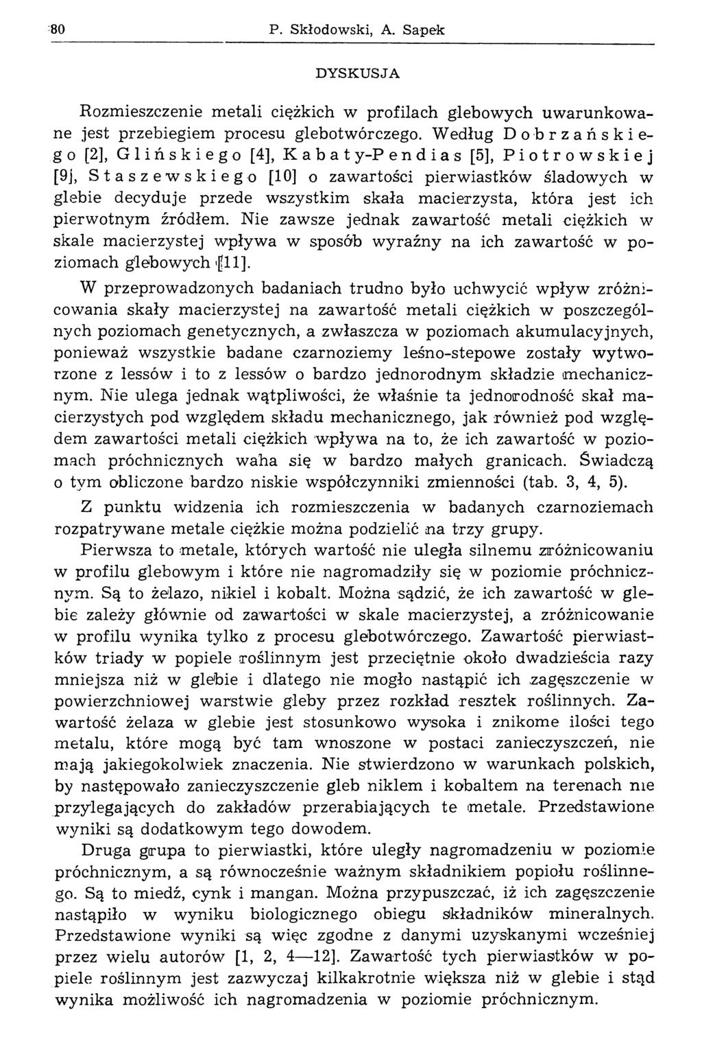 80 P. Skłodow ski, A. Sapek D Y SK U SJA Rozmieszczenie m etali ciężkich w profilach glebow ych uw arunkow a ne jest przebiegiem procesu glebotwórczego.