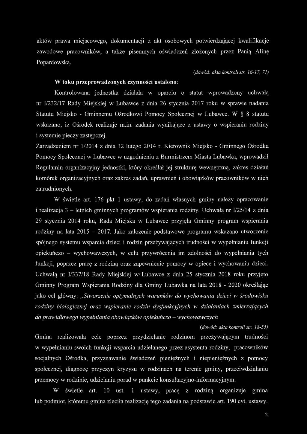 16-17, 71) W toku przeprowadzonych czynności ustalono: Kontrolowana jednostka działała w oparciu o statut wprowadzony uchwałą nr 1/232/17 Rady Miejskiej w Lubawce z dnia 26 stycznia 2017 roku w