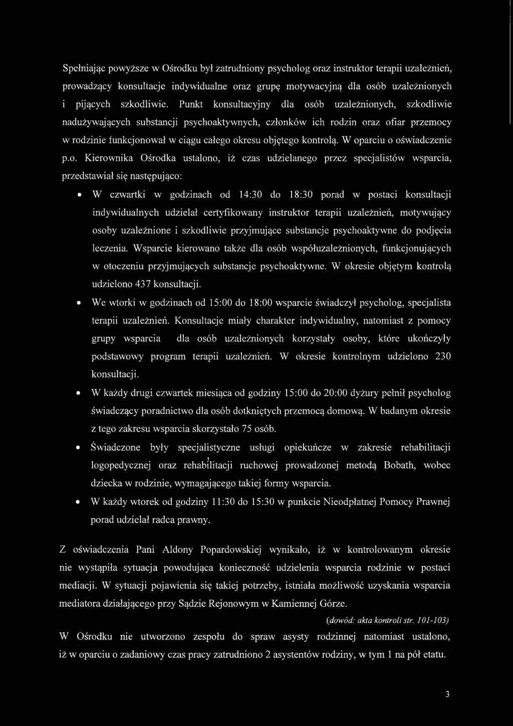 kontrolą. W oparciu o oświadczenie p.o. Kierownika Ośrodka ustalono, iż czas udzielanego przez specjalistów wsparcia, przedstawiał się następująco: W czwartki w godzinach od 14:30 do 18:30 porad w