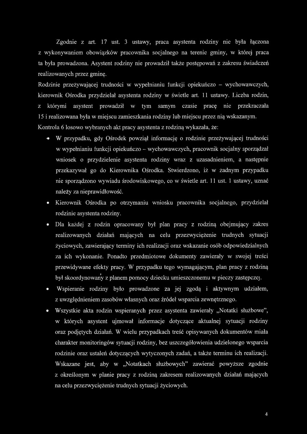 Rodzinie przeżywającej trudności w wypełnianiu funkcji opiekuńczo - wychowawczych, kierownik Ośrodka przydzielał asystenta rodziny w świetle art. 11 ustawy.