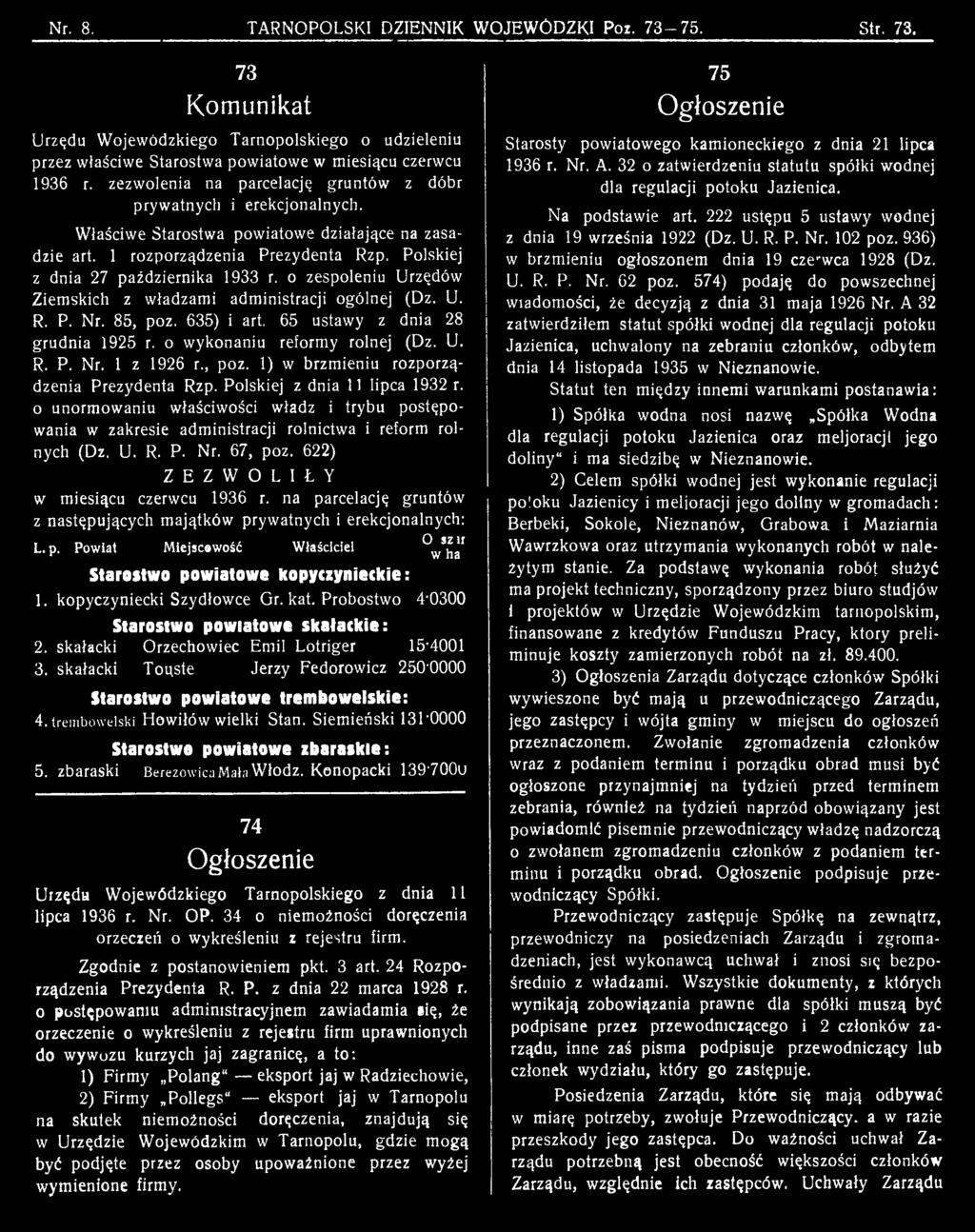 R. P. Nr. 67, poz. 622) Z E Z W O L I Ł Y w miesiącu czerwcu 1936 r. na parcelację gruntów z następujących majątków prywatnych i erekcjonalnych: L. p. Pow iat M iejscow ość W łaściciel ^ w ^ it Starostwo powiatowe kopyczynieckie: 1.