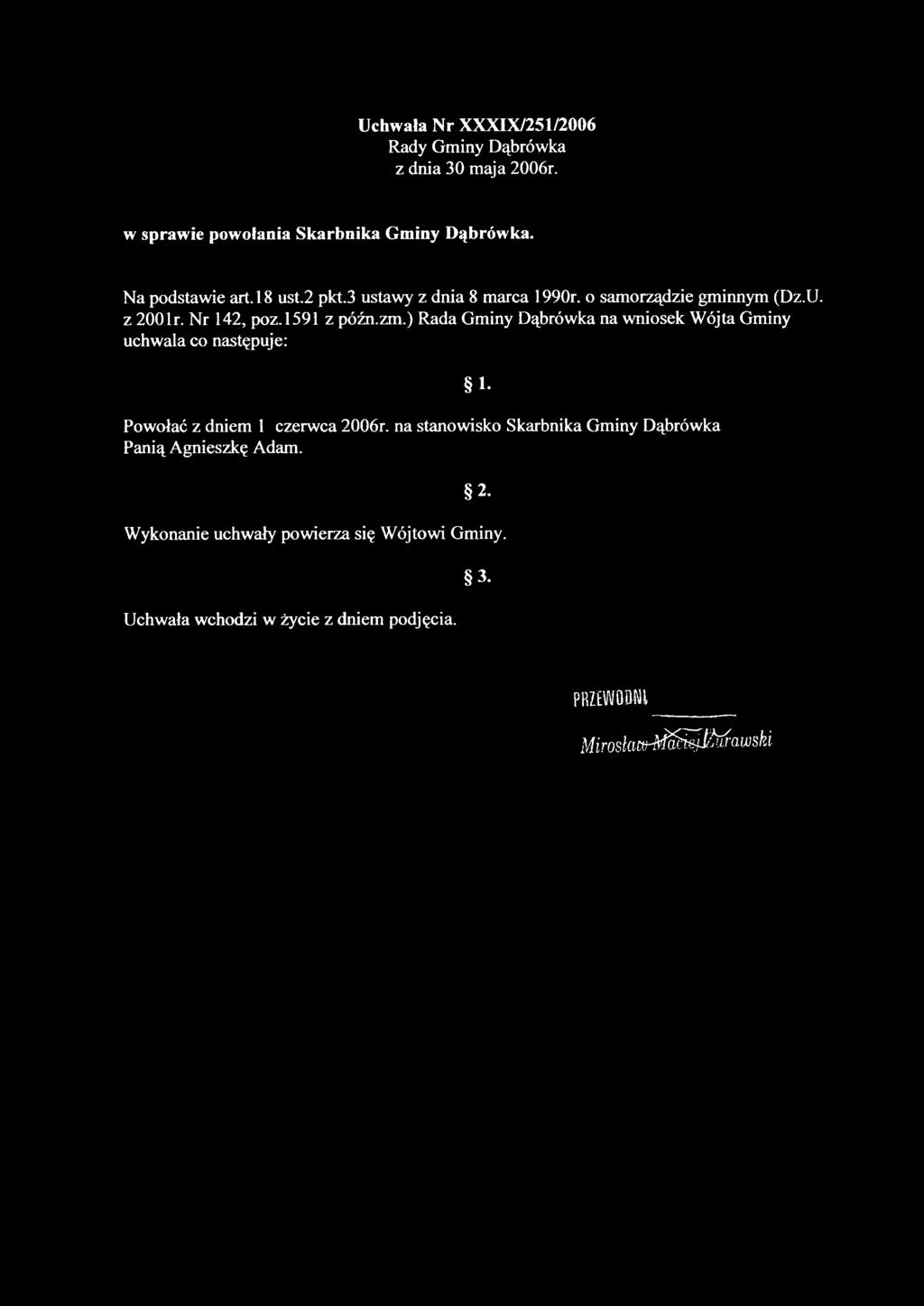 ) Rada Gminy Dąbrówka na wniosek Wójta Gminy uchwala co następuje: Powołać z dniem 1 czerwca 2006r.