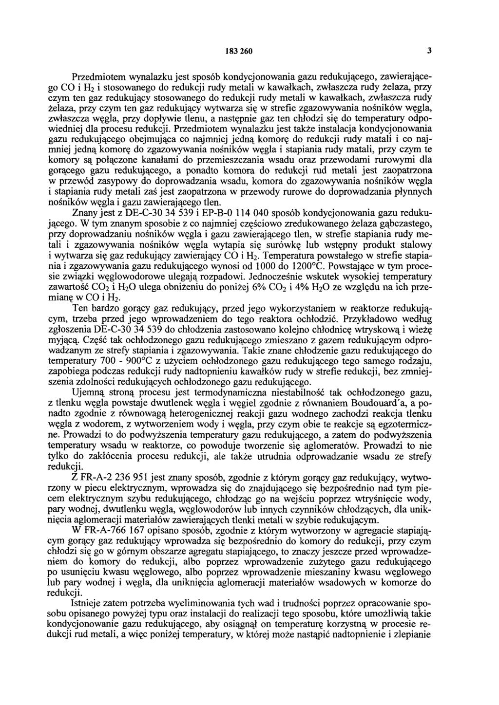 183 260 3 Przedmiotem wynalazku jest sposób kondycjonowania gazu redukującego, zawierającego CO i H2 i stosowanego do redukcji rudy metali w kawałkach, zwłaszcza rudy żelaza, przy czym ten gaz