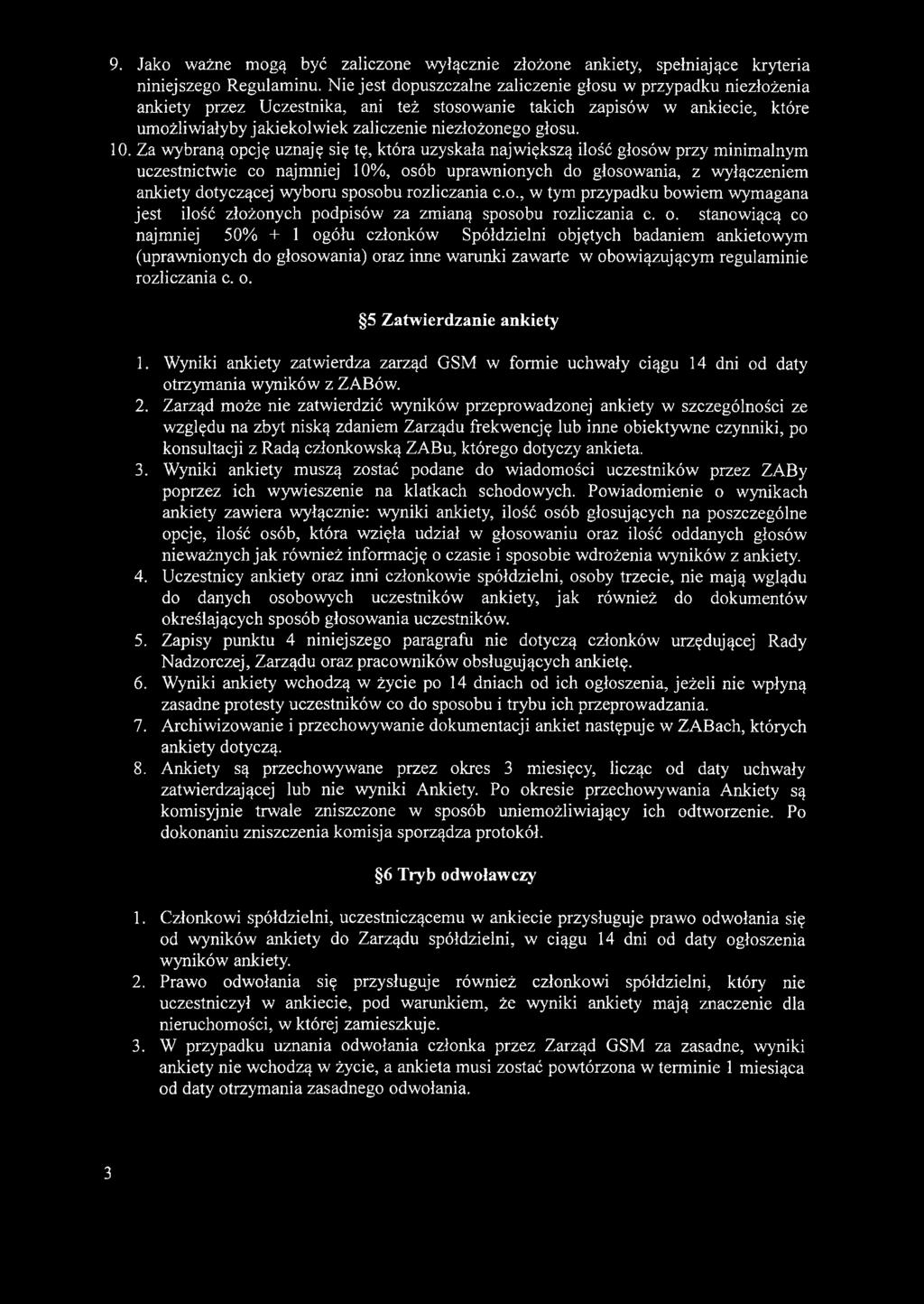10. Za wybraną opcję uznaję się tę, która uzyskała największą ilość głosów przy minimalnym uczestnictwie co najmniej 10%, osób uprawnionych do głosowania, z wyłączeniem ankiety dotyczącej wyboru