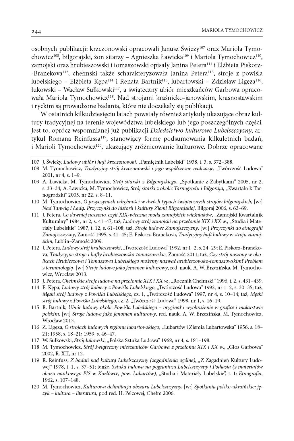 244 MARIOLA TYMOCHOWICZ osobnych publikacji: krzczonowski opracowali Janusz Swiezy107 oraz Mariola Tymochowicz108, bilgorajski, zon sitarzy - Agnieszka tawicka109 i Mariola Tymochowicz110, zamojski