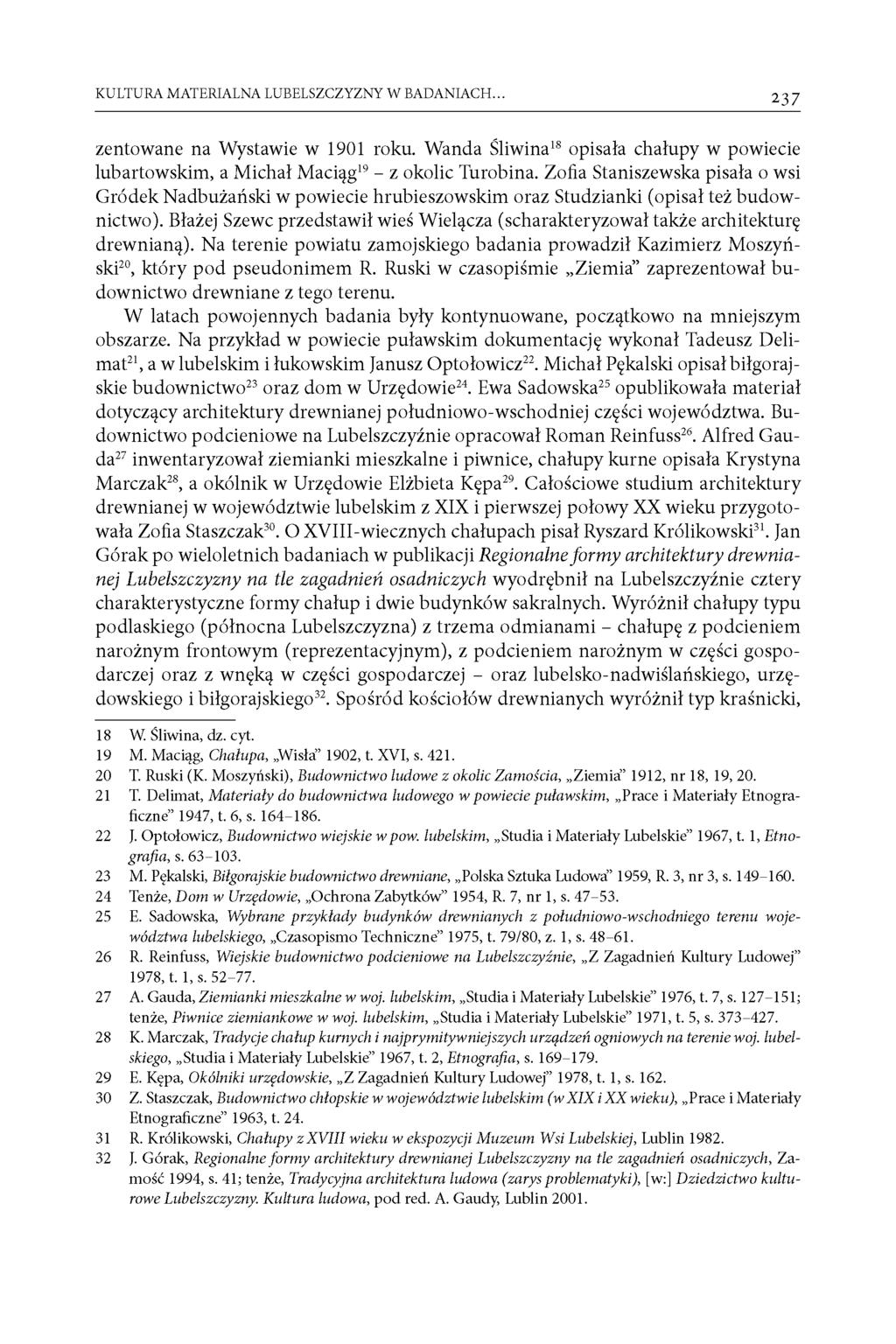KULTURA MATERIALNA LUBELSZCZYZNY W BADANIACH... 237 zentowane na Wystawie w 1901 roku. Wanda Sliwina18 opisala chalupy w powiecie lubartowskim, a Michal Macing19 - z okolic Turobina.
