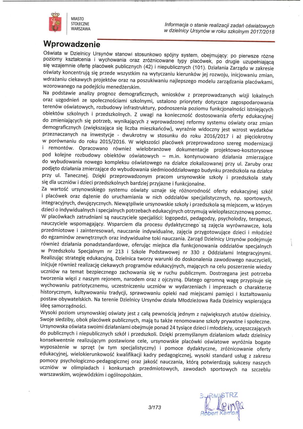 Wprowadzenie Oświata w Dzielnicy Ursynów stanowi stosunkowo spójny system, obejmujący: po pierwsze różne poziomy kształcenia i wychowania oraz zróżnicowane typy placówek, po drugie uzupełniającą się