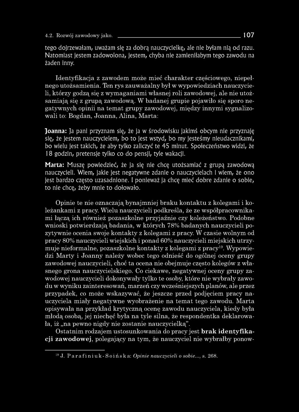 4.2. Rozwój zawodowy jako. 107 tego dojrzewałam, uważam się za dobrą nauczycielkę, ale nie byłam nią od razu. Natomiast jestem zadowolona, jestem, chyba nie zamieniłabym tego zawodu na żaden inny.