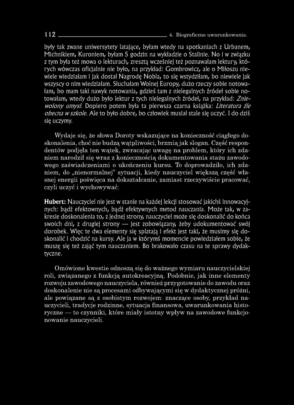 112 4. Biograficzne uwarunkowania. były tak zwane uniwersytety latające, byłam wtedy na spotkaniach z Urbanem, Michnikiem, Kuroniem, byłam 5 godzin na wykładzie o Stalinie.