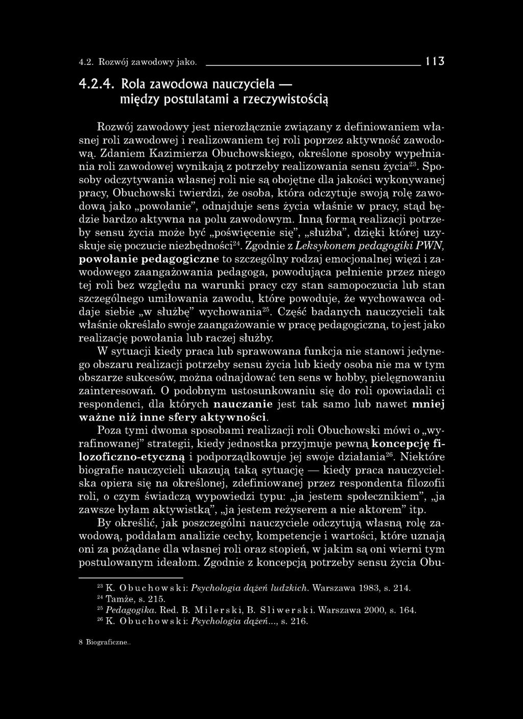 4.2. Rozwój zawodowy jako. 113 4.2.4. Rola zawodowa nauczyciela między postulatami a rzeczywistością Rozwój zawodowy jest nierozłącznie związany z definiowaniem w łasnej roli zawodowej i