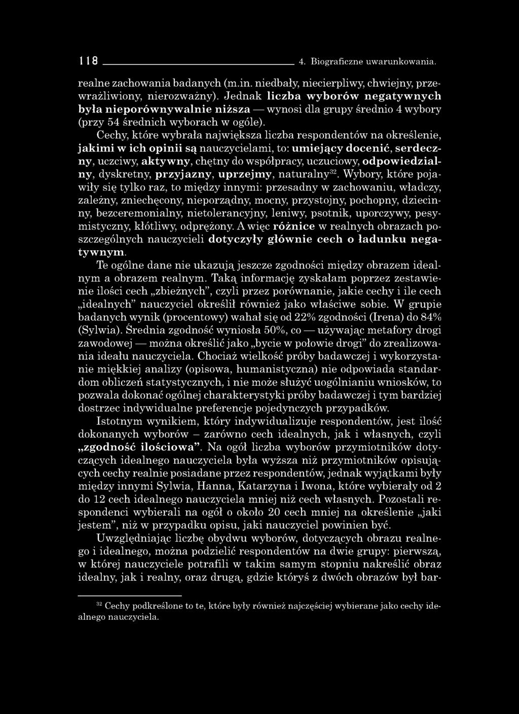 Cechy, które wybrała największa liczba respondentów na określenie, jakim i w ich opinii są nauczycielami, to: um iejący docenić, serdeczny, uczciwy, aktyw ny, chętny do współpracy, uczuciowy, o dpow