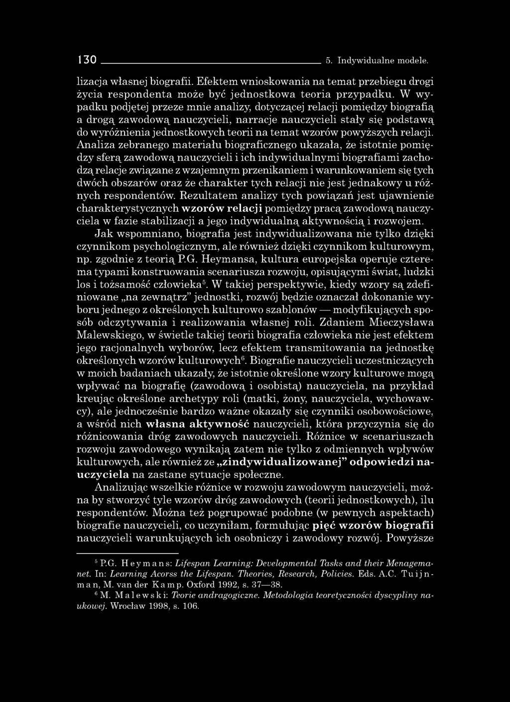 130 5. Indywidualne modele. lizacja własnej biografii. Efektem wnioskowania na temat przebiegu drogi życia respondenta może być jednostkowa teoria przypadku.