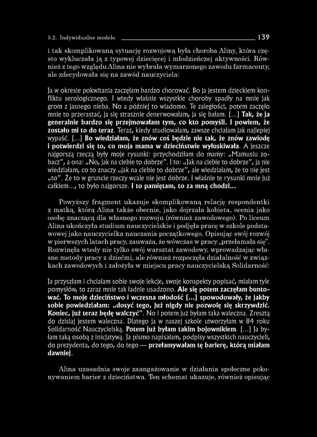 5.2. Indywidualne modele. 139 i tak skomplikowaną sytuację rozwojową była choroba Aliny, która często wykluczała ją z typowej dziecięcej i młodzieńczej aktywności.