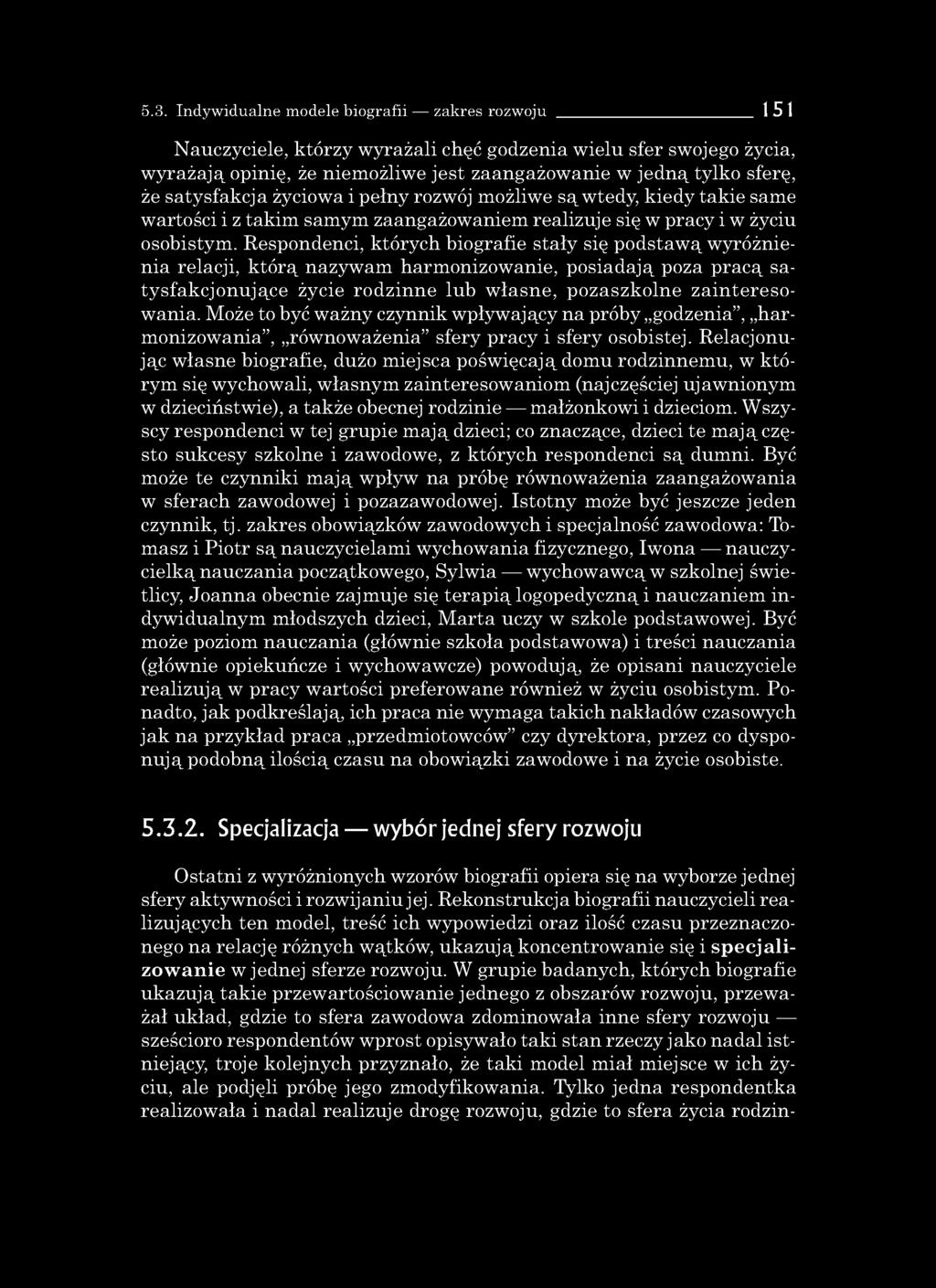 Respondenci, których biografie stały się podstawą wyróżnienia relacji, którą nazywam harmonizowanie, posiadają poza pracą satysfakcjonujące życie rodzinne lub własne, pozaszkolne zainteresowania.