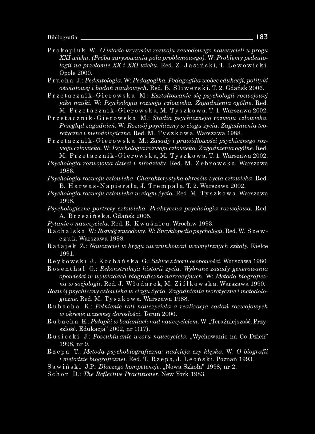 Bibliografia 183 Prokopiuk W.: O istocie kryzysów rozw oju zawodowego nauczycieli u p rogu X X I wieku. (P rób a zarysow ania p o la problem ow ego).