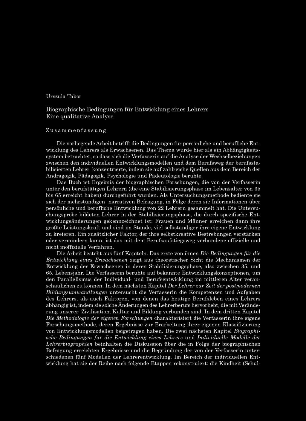 Urszula Tabor Biographische Bedingungen fü r E n tw icklu ng eines Lehrers Eine qu alitative A nalyse Zusammenfassung Die vorliegende Arbeit betrifft die Bedingungen für persönliche und berufliche