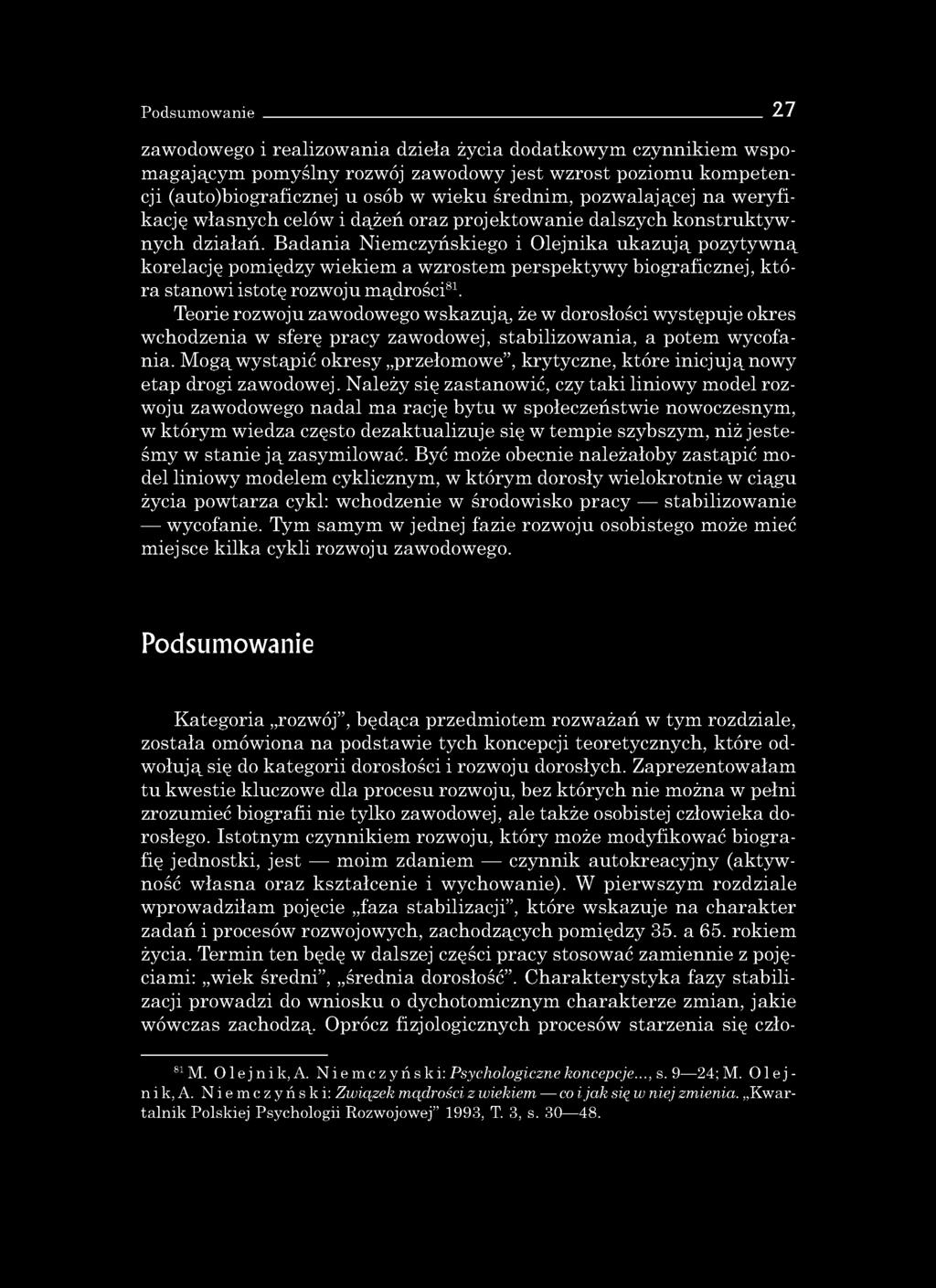 Podsumowanie 27 zawodowego i realizowania dzieła życia dodatkowym czynnikiem wspomagającym pomyślny rozwój zawodowy jest wzrost poziomu kompetencji (auto)biograficznej u osób w wieku średnim,