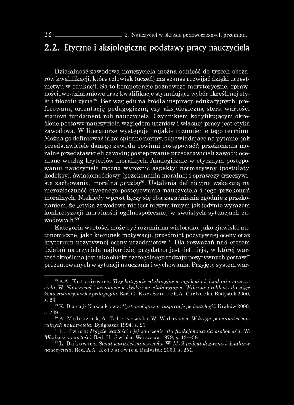 36 2. Nauczyciel w okresie ponowoczesnych przemian. 2.2. Etyczne i aksjologiczne podstawy pracy nauczyciela Działalność zawodową nauczyciela można odnieść do trzech obszarów kwalifikacji, które