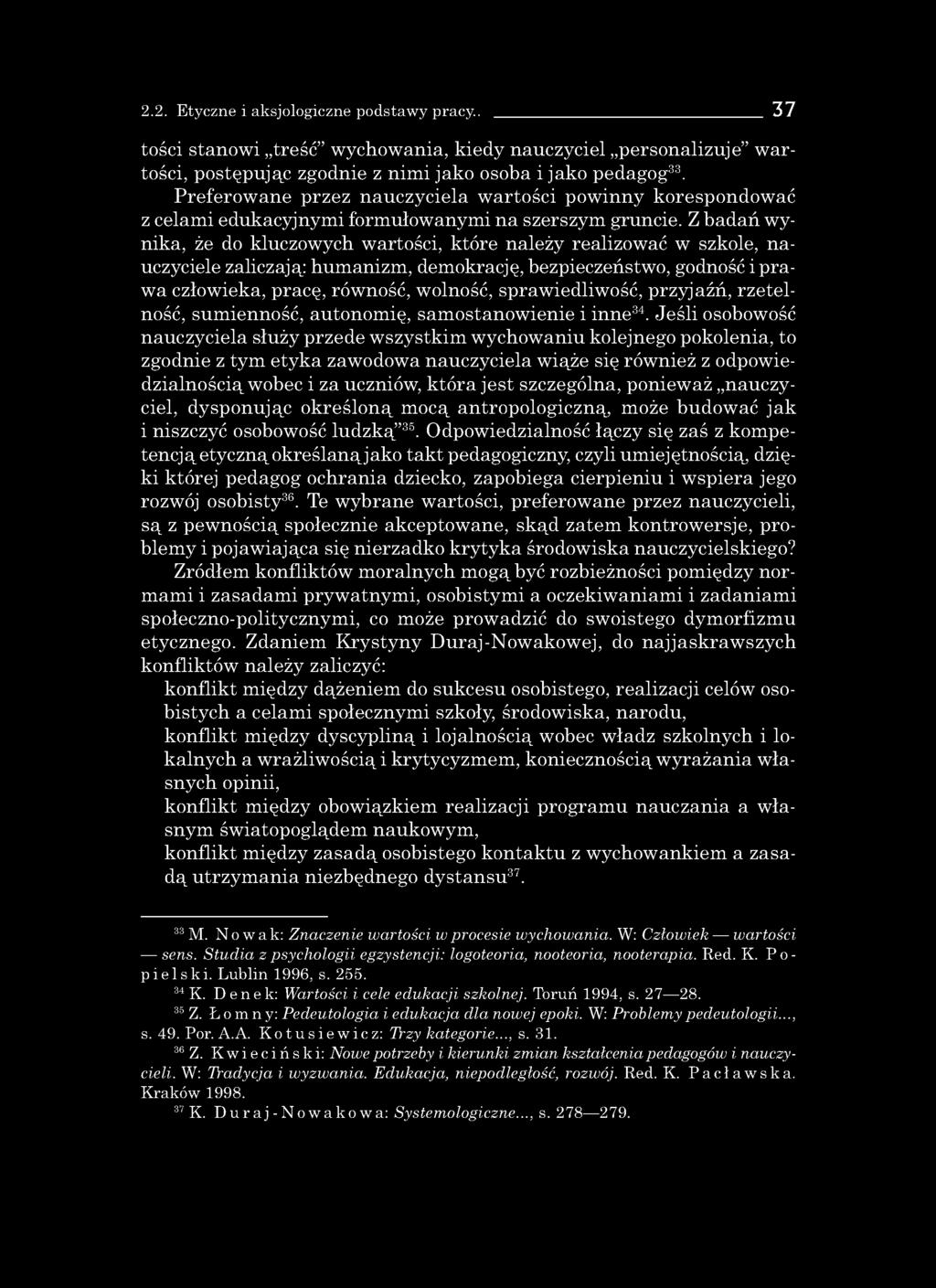 2.2. Etyczne i aksjologiczne podstawy pracy.. 37 tości stanowi treść wychowania, kiedy nauczyciel personalizuje w artości, postępując zgodnie z nimi jako osoba i jako pedagog33.