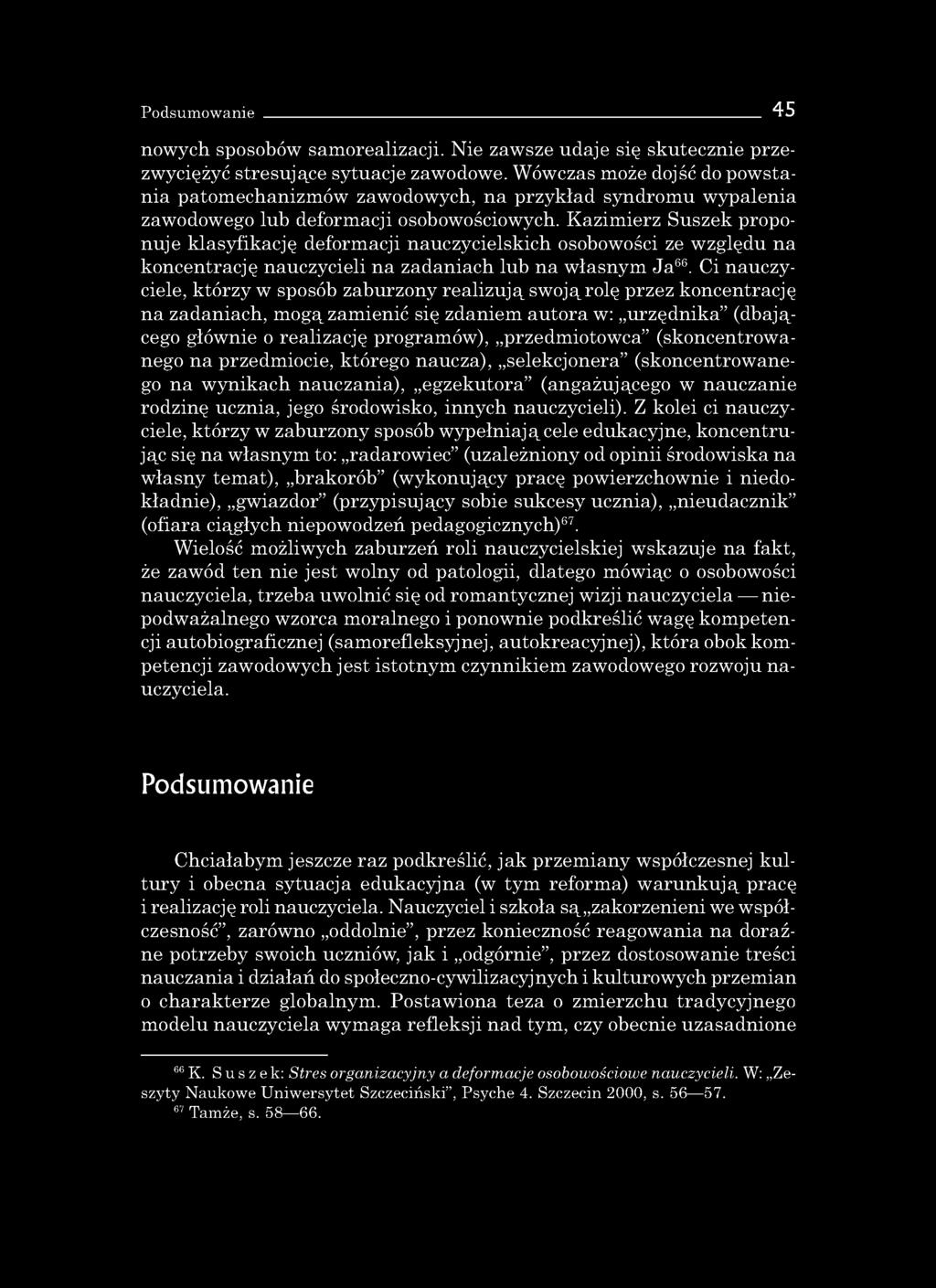 Kazim ierz Suszek proponuje klasyfikację deformacji nauczycielskich osobowości ze względu na koncentrację nauczycieli na zadaniach lub na własnym Ja66.