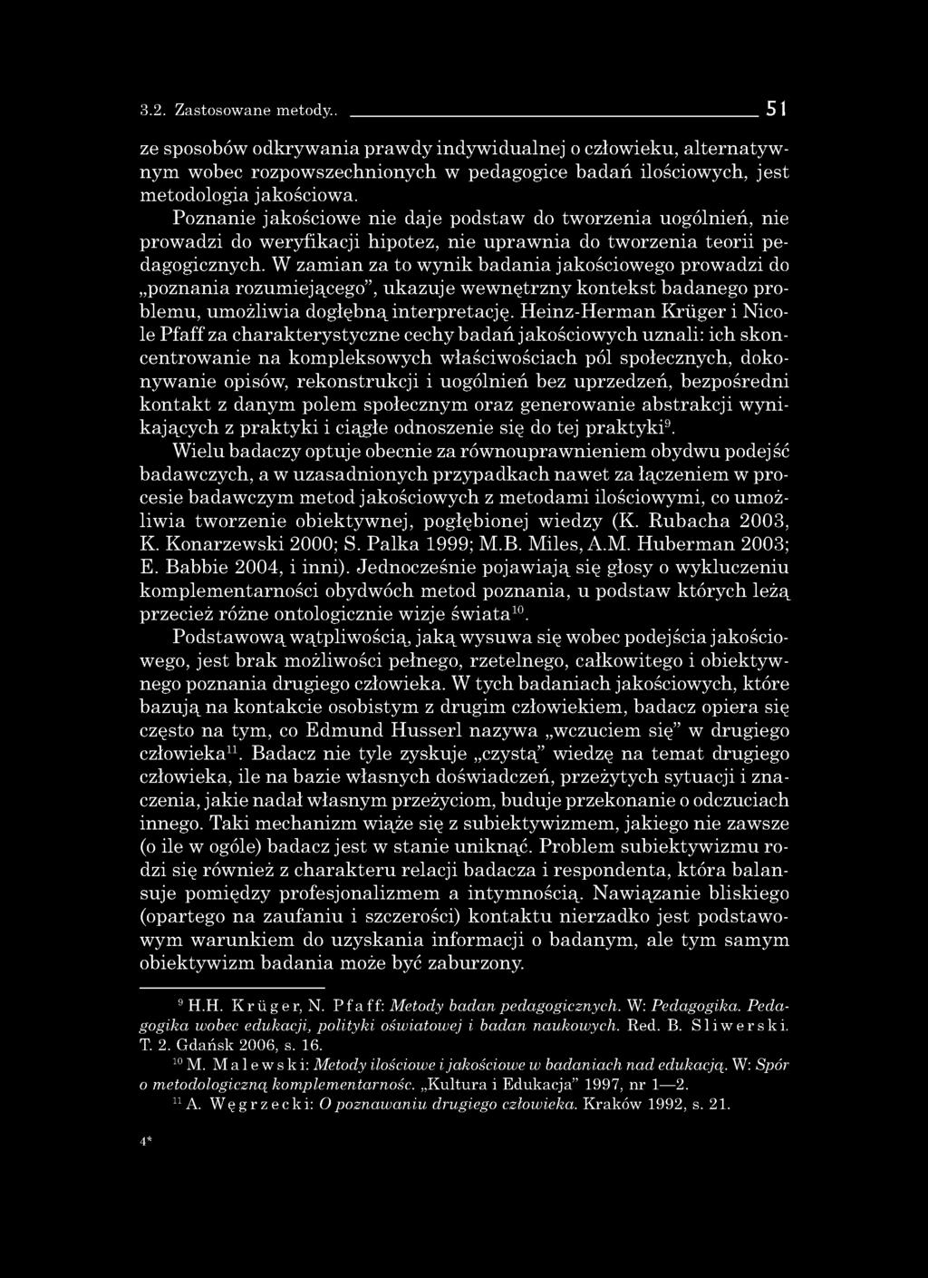 3.2. Zastosowane metody.. 51 ze sposobów odkrywania prawdy indywidualnej o człowieku, alternatywnym wobec rozpowszechnionych w pedagogice badań ilościowych, jest metodologia jakościowa.