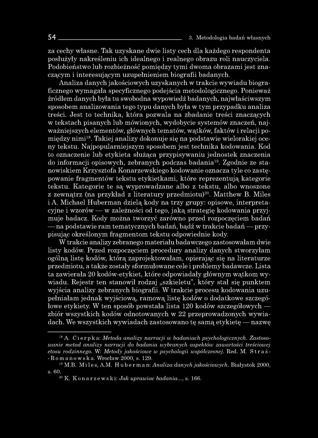 54 3. Metodologia badań własnych za cechy własne. Tak uzyskane dwie listy cech dla każdego respondenta posłużyły nakreśleniu ich idealnego i realnego obrazu roli nauczyciela.