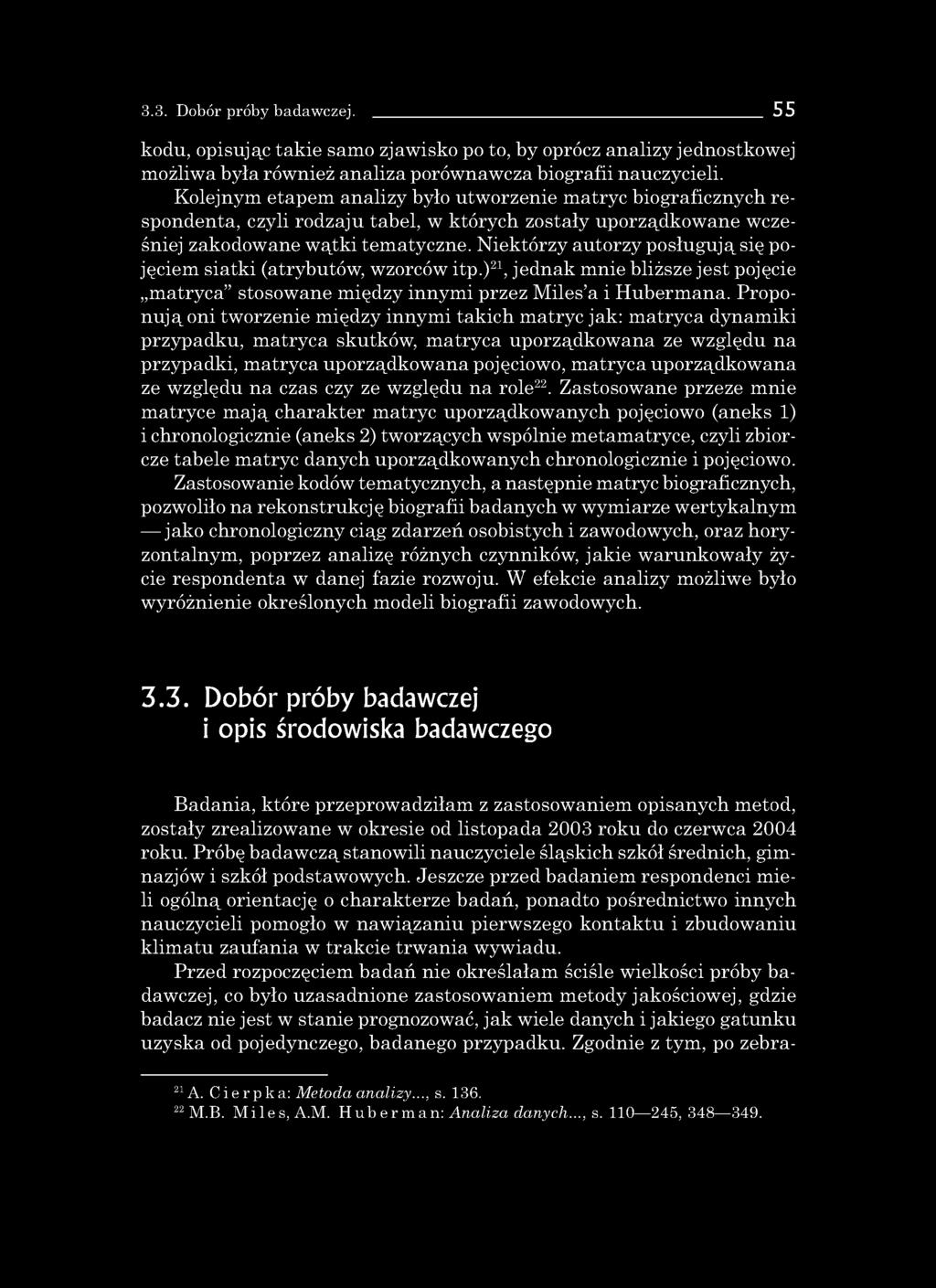 3.3. Dobór próby badawczej. 55 kodu, opisując takie samo zjawisko po to, by oprócz analizy jednostkowej możliwa była również analiza porównawcza biografii nauczycieli.