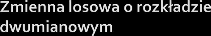 Rozkład dwumaowy prawdopodobeństwa to rozkład opsująy prawdopodobeństwo uzyskaa k sukesów w ezależyh próbah, przy zym