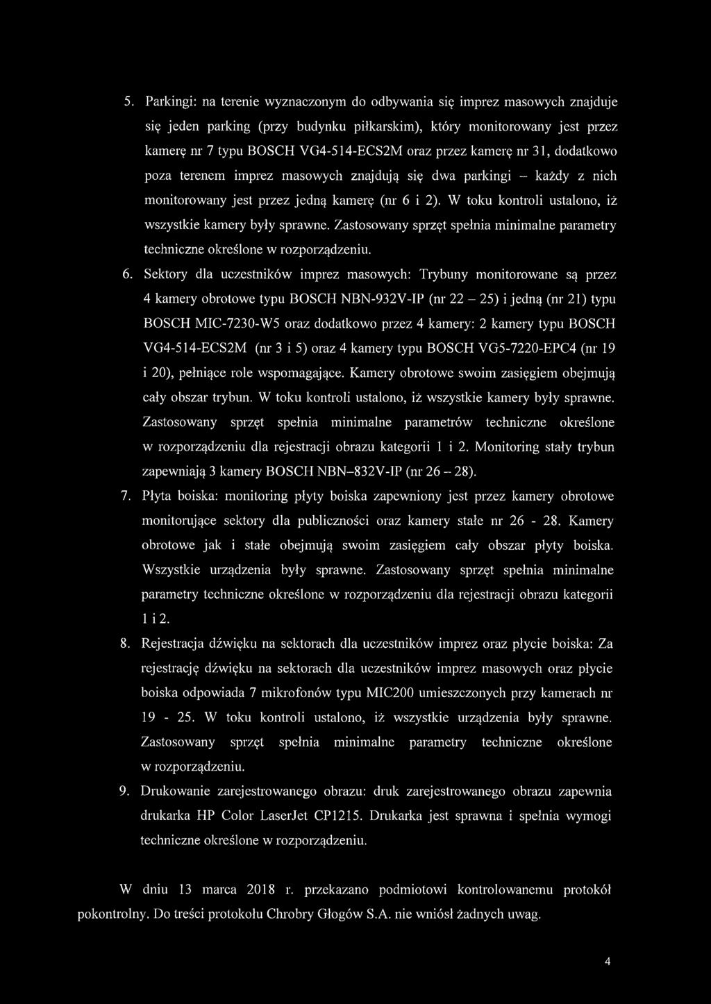 W toku kontroli ustalono, iż wszystkie kamery były sprawne. Zastosowany sprzęt spełnia minimalne parametry techniczne określone w rozporządzeniu. 6.