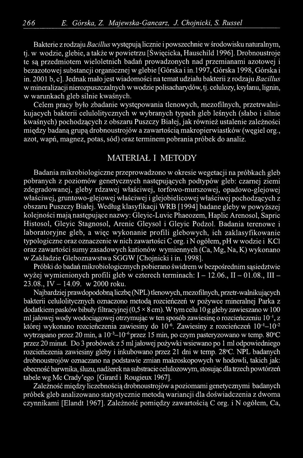 Drobnoustroje te są przedmiotem wieloletnich badań prowadzonych nad przemianami azotowej i bezazotowej substancji organicznej w glebie [Górska i in. 1997, Górska 1998, Górska i in. 2001 b, с].