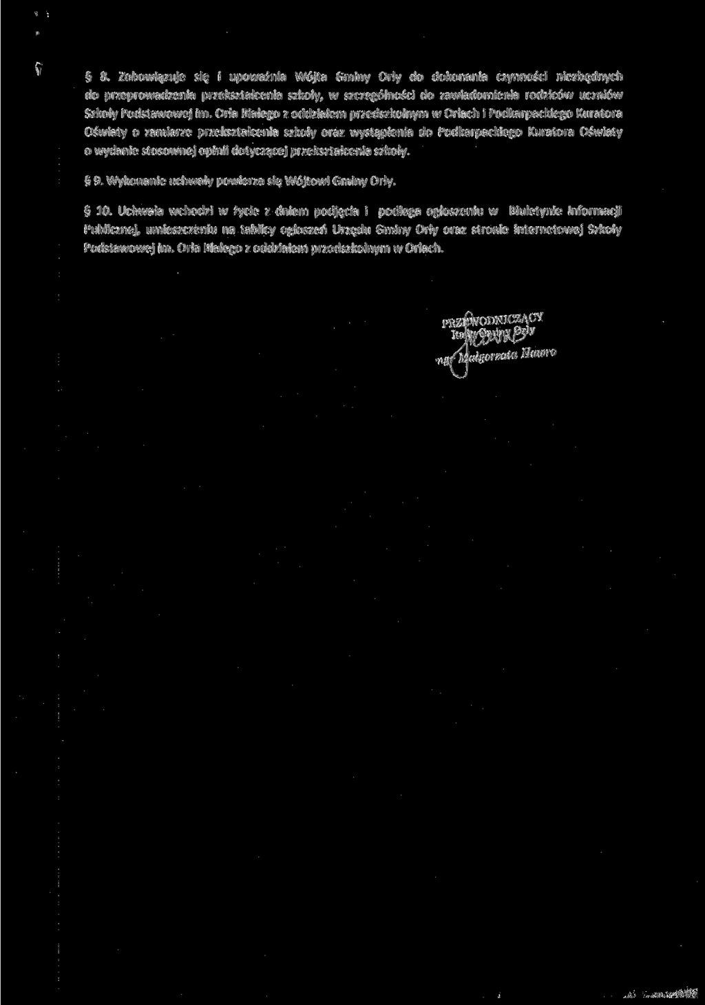 -. Zobowiązuje się i upoważnia Wójta Gminy do dokonania czynności niezbędnych do przeprowadzenia przekształcenia szkoły, w szczególności do zawiadomienia rodziców uczniów Szkoły Podstawowej im.