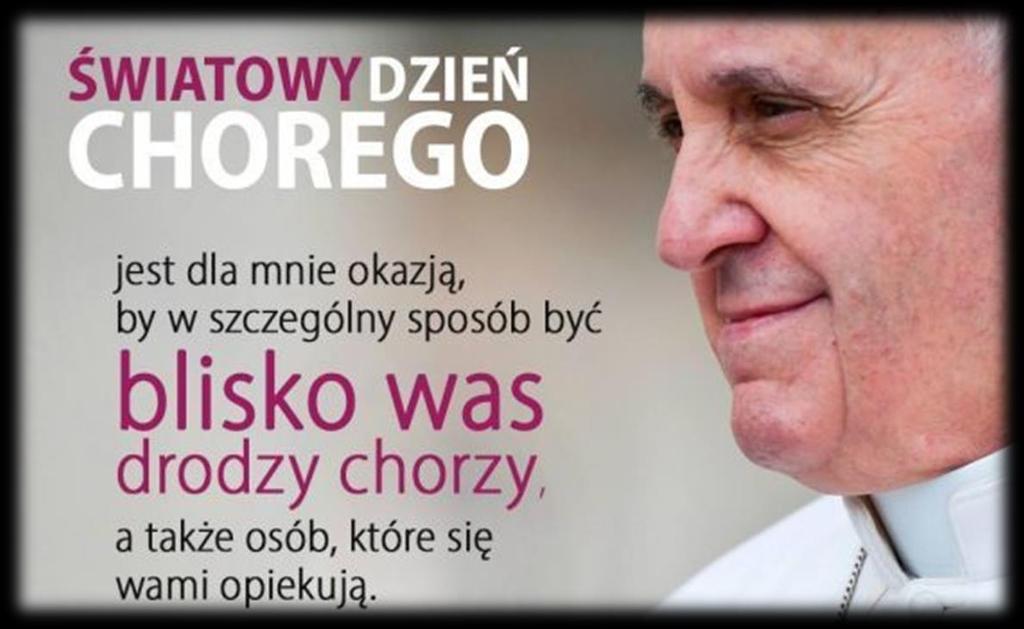 Franciszek w orędziu z okazji przypadającego 11 lutego, we wspomnienie Matki Bożej z Lourdes, XXVII Światowego Dnia Chorego. Jego hasłem są słowa z Ewangelii św.