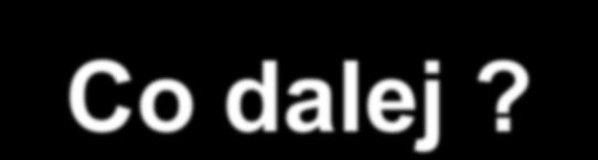 Co dalej?