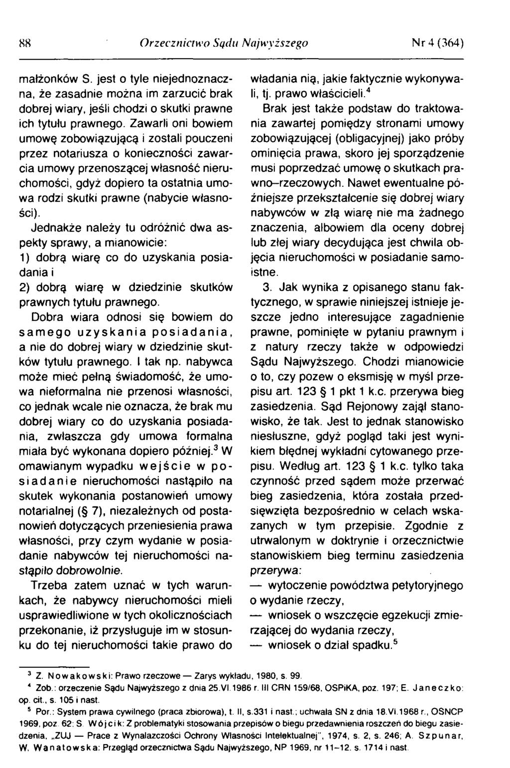 8 8 Orzecznictwo Sądu Najwyższego Nr 4 (364) m ałżonków S. jest o tyle niejednoznaczna, że zasadnie m ożna im zarzucić brak dobrej w iary, jeśli chodzi o skutki prawne ich tytułu praw nego.