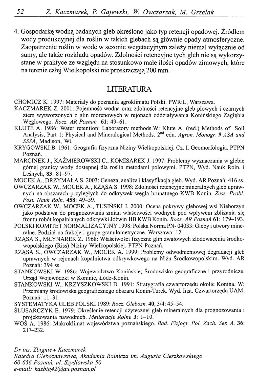 52 Z. Kaczmarek, P. Gajewski, W. Owczarzak, M. Grzelak 4. Gospodarkę wodną badanych gleb określono jako typ retencji opadowej.