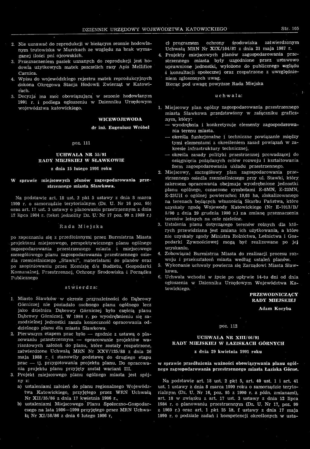 Eugeniusz Wróbel UCHWAŁA NR 55/91 RADY MIEJSKIEJ W SŁAWKOWIE z dnia 15 lutego 1991 roku W sprawie miejscowych planów zagospodarowania przestrzennego miasta Sławkowa. Na podstawie art. 18 ust.