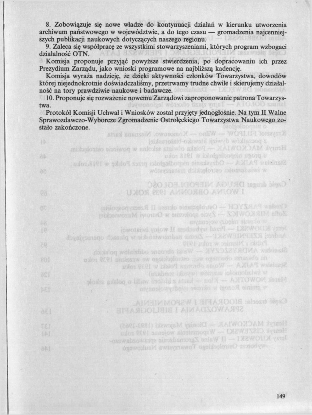 8. Zobowiązuje się nowe władze do kontynuacji działań w kierunku utworzenia archiwum państwowego w województwie, a do tego czasu gromadzenia najcenniejszych publikacji naukowych dotyczących naszego