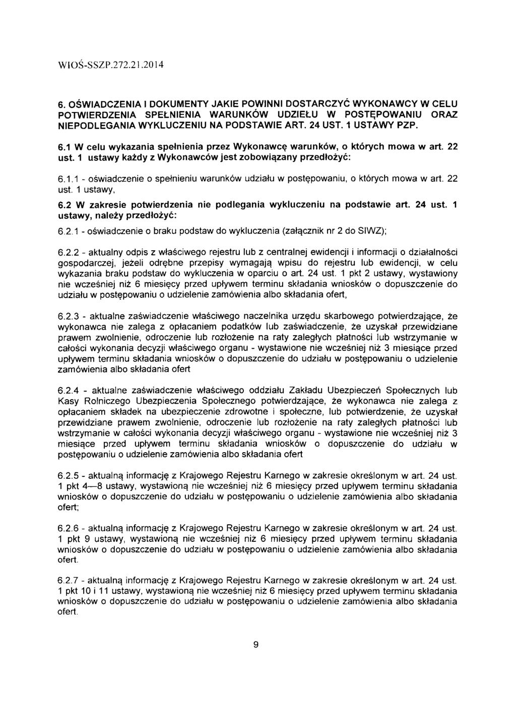 WIOS-SSZP.272.21.2014 6. OSWIADCZENIA I DOKUMENTY JAKIE POW1NNI DOSTARCZYC WYKONAWCY W CELU POTWIERDZENIA SPELNIENIA WARUNKOW UDZIEtU W POSTEPOWANIU ORAZ NIEPODLEGANIA WYKLUCZENIU NA PODSTAWIE ART.
