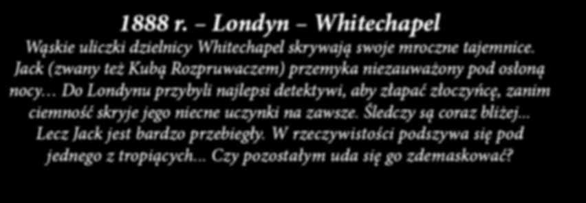 Śledczy są coraz bliżej... Lecz Jack jest bardzo przebiegły. W rzeczywistości podszywa się pod jednego z tropiących... Czy pozostałym uda się go zdemaskować?