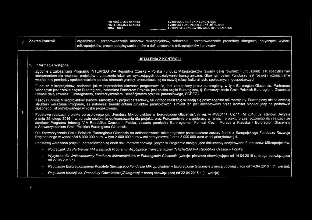Inform acje wstępne USTALENIA Z KONTROLI Zgodnie z założeniami Programu INTERREG V-A Republika Czeska - Polska Fundusz Mikroprojektów (zwany dalej również: Funduszem) jest specyficznym instrumentem